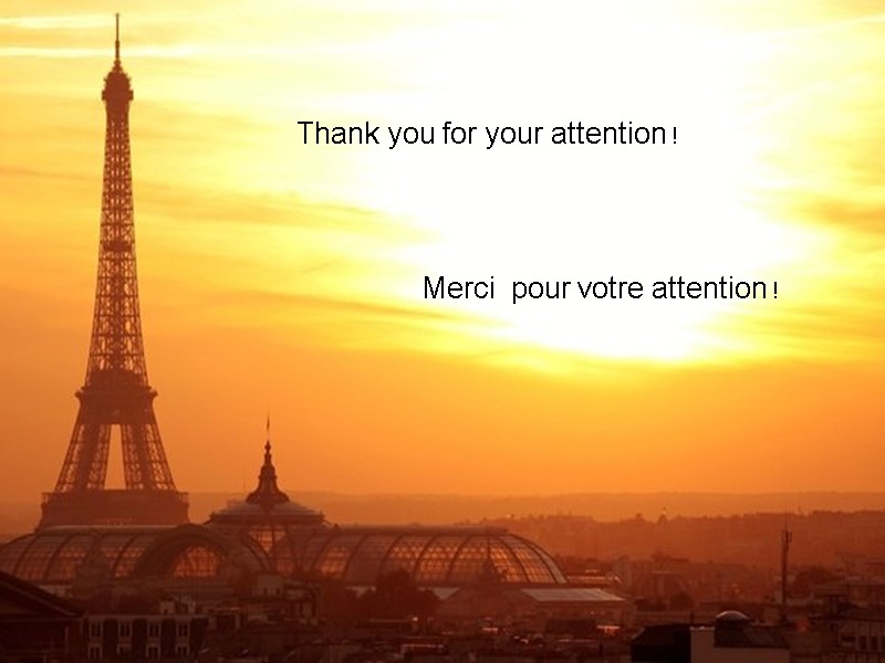 Merci  pour votre attention !  Thank you for your attention !